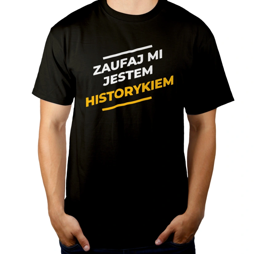 Zaufaj Mi Jestem Historykiem - Męska Koszulka Czarna