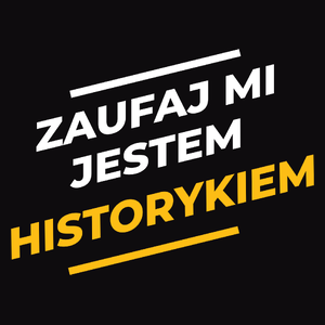 Zaufaj Mi Jestem Historykiem - Męska Koszulka Czarna