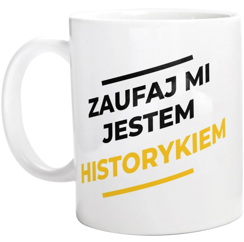 Zaufaj Mi Jestem Historykiem - Kubek Biały