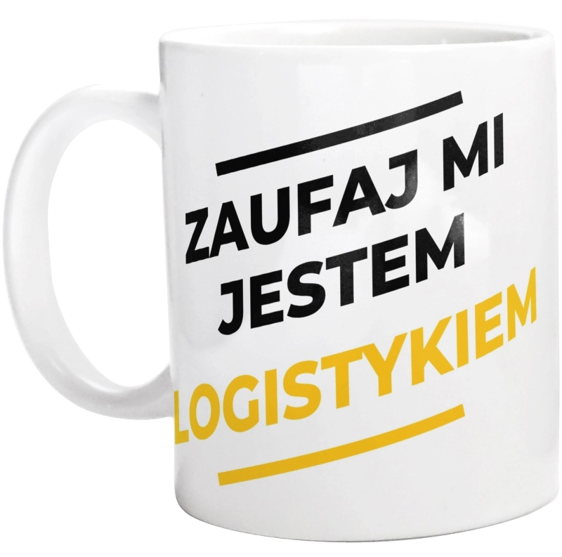 Zaufaj Mi Jestem Logistykiem - Kubek Biały