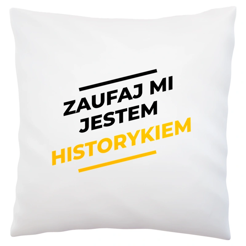 Zaufaj Mi Jestem Historykiem - Poduszka Biała