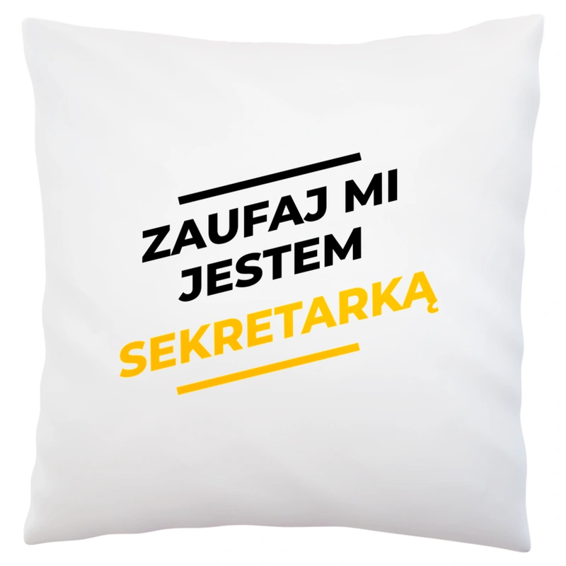 Zaufaj Mi Jestem Sekretarką - Poduszka Biała