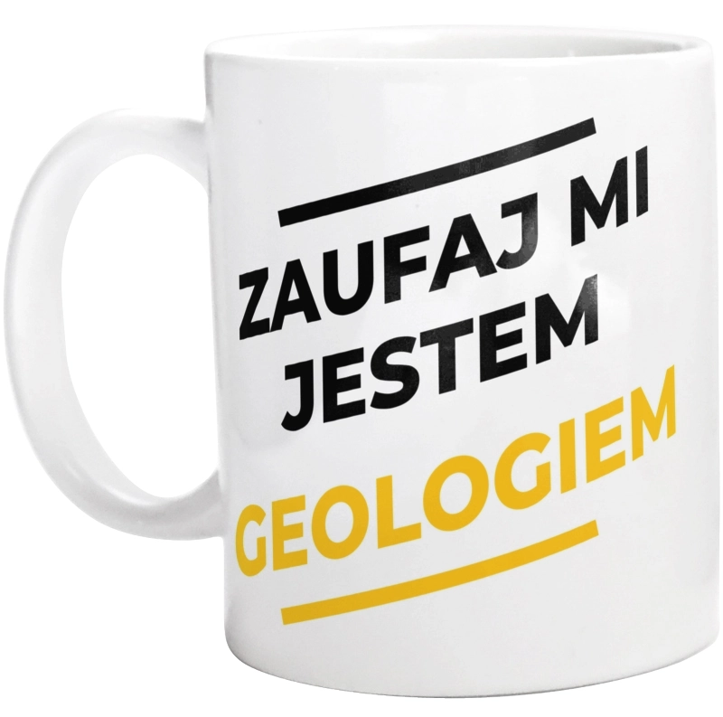 Zaufaj Mi Jestem Geologiem - Kubek Biały