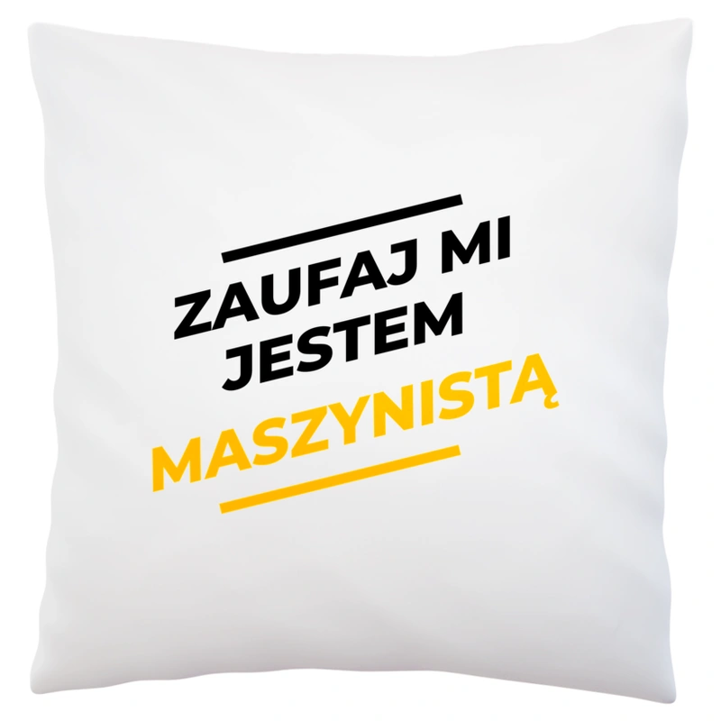 Zaufaj Mi Jestem Maszynistą - Poduszka Biała