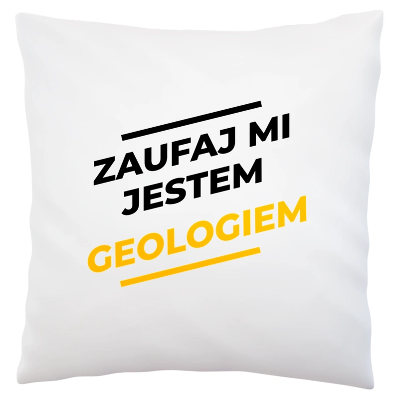 Zaufaj Mi Jestem Geologiem - Poduszka Biała