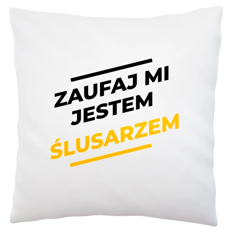 Zaufaj Mi Jestem Ślusarzem - Poduszka Biała