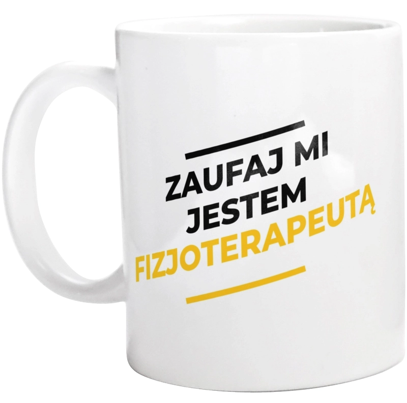 Zaufaj Mi Jestem Fizjoterapeutą - Kubek Biały