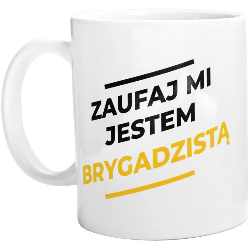 Zaufaj Mi Jestem Brygadzistą - Kubek Biały