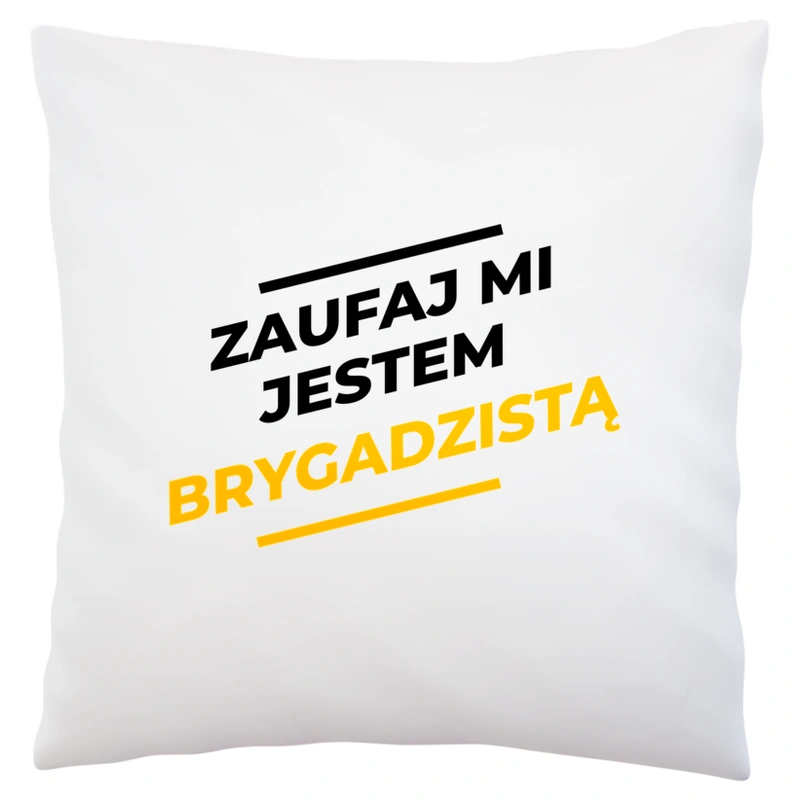 Zaufaj Mi Jestem Brygadzistą - Poduszka Biała