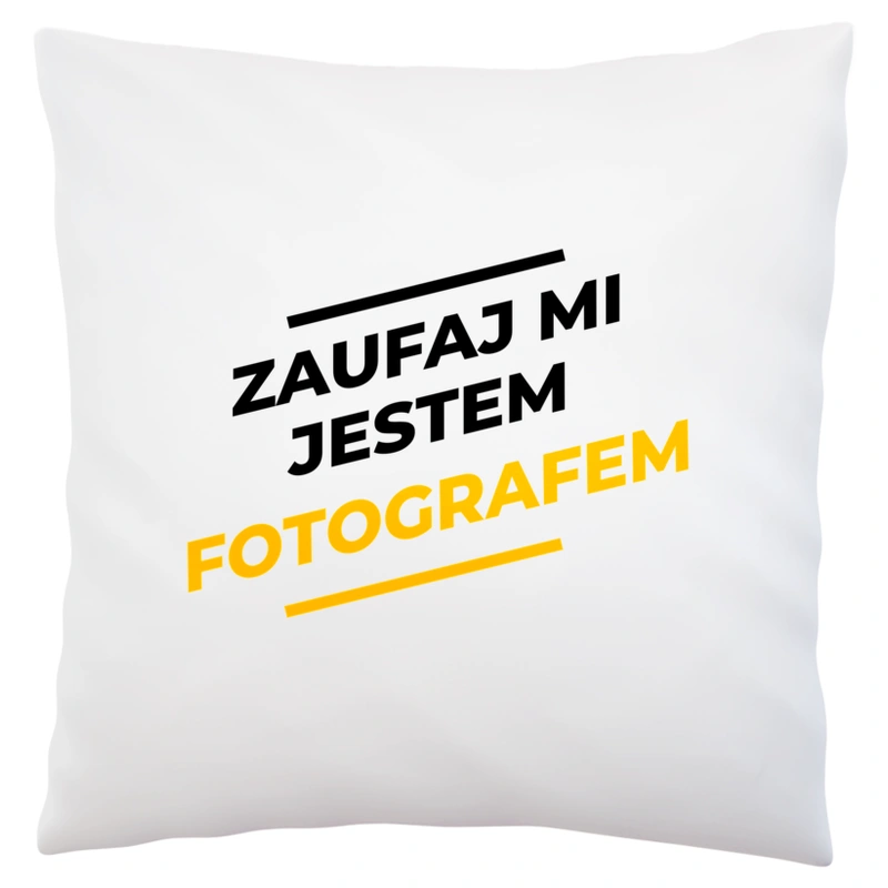 Zaufaj Mi Jestem Fotografem - Poduszka Biała