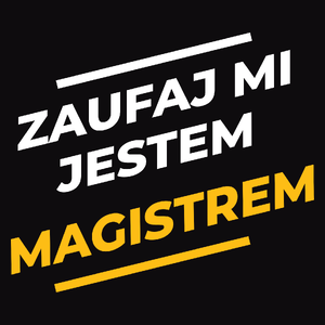 Zaufaj Mi Jestem Magistrem - Męska Koszulka Czarna