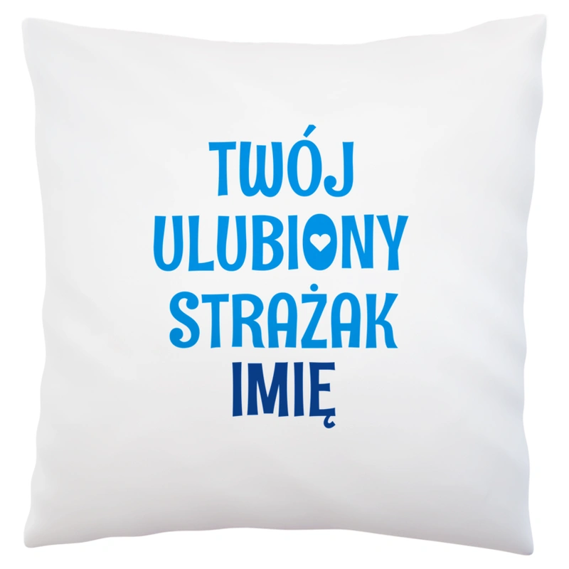 Twój Ulubiony Strażak - Twoje Imię - Poduszka Biała