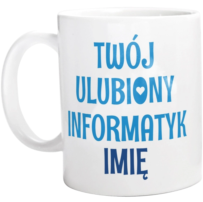 Twój Ulubiony Informatyk - Twoje Imię - Kubek Biały