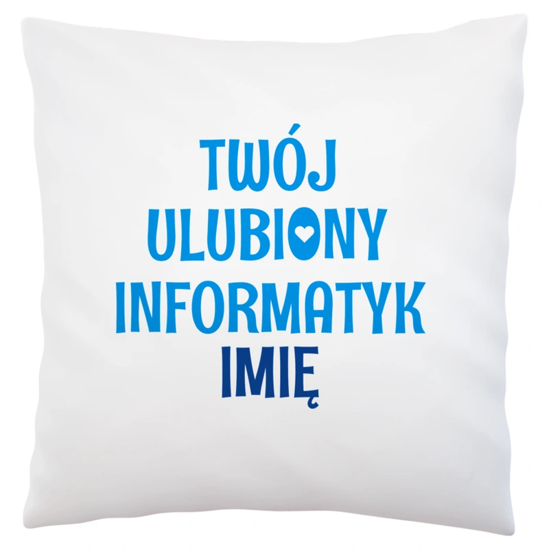 Twój Ulubiony Informatyk - Twoje Imię - Poduszka Biała