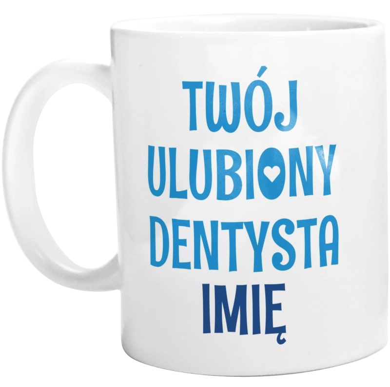 Twój Ulubiony Dentysta - Twoje Imię - Kubek Biały