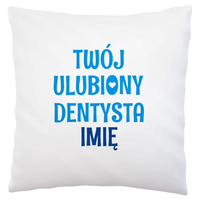 Twój Ulubiony Dentysta - Twoje Imię - Poduszka Biała