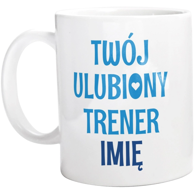 Twój Ulubiony Trener - Twoje Imię - Kubek Biały