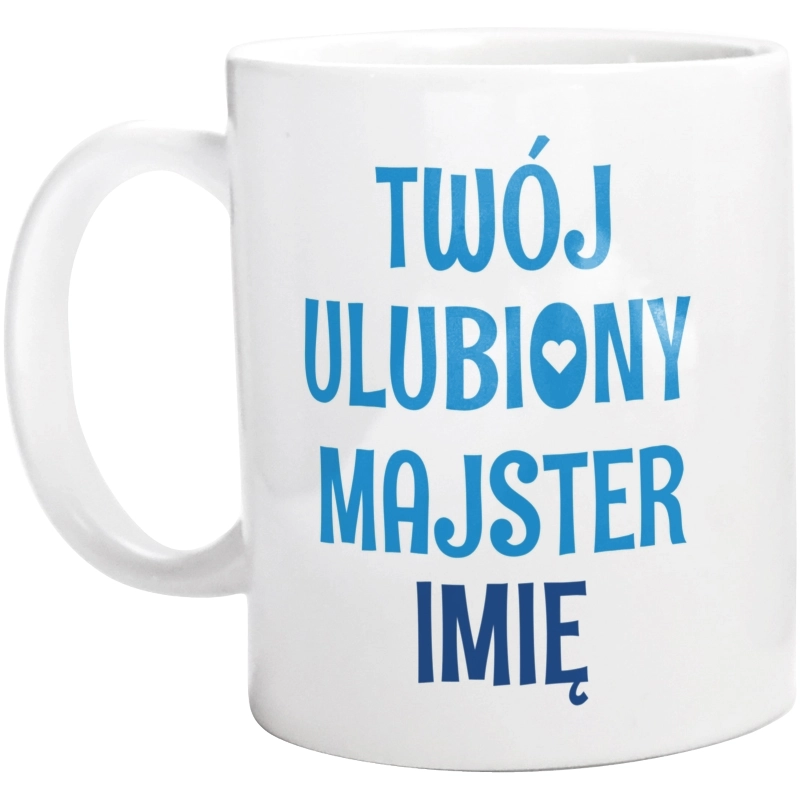 Twój Ulubiony Majster - Twoje Imię - Kubek Biały