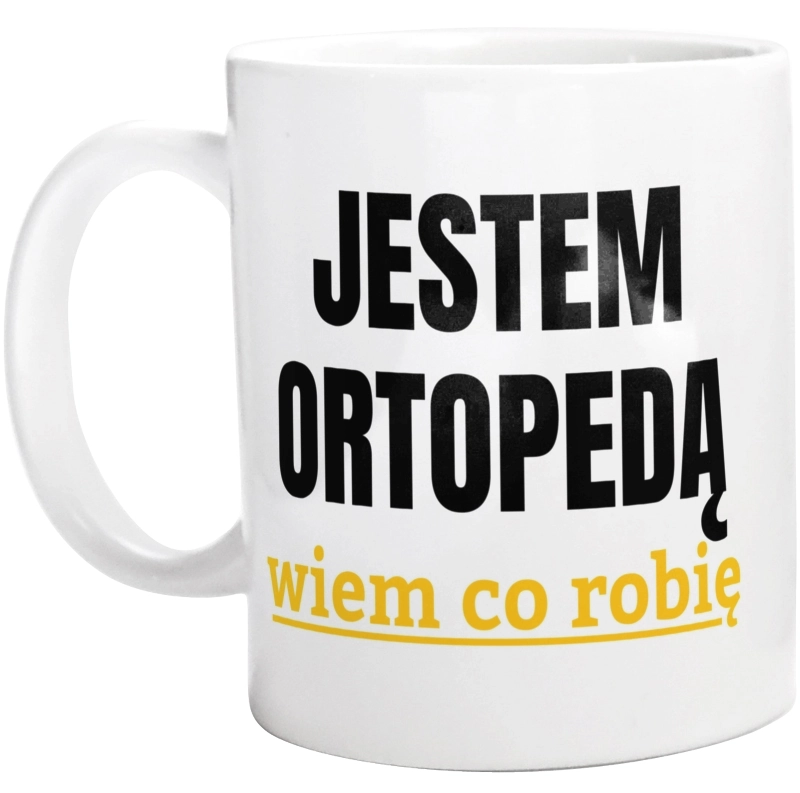 Jestem Ortopedą Wiem Co Robię - Kubek Biały