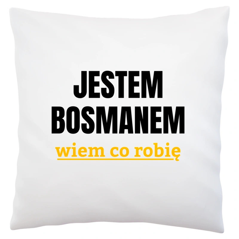 Jestem Bosmanem Wiem Co Robię - Poduszka Biała