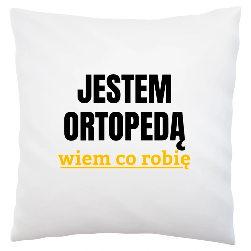 Jestem Ortopedą Wiem Co Robię - Poduszka Biała