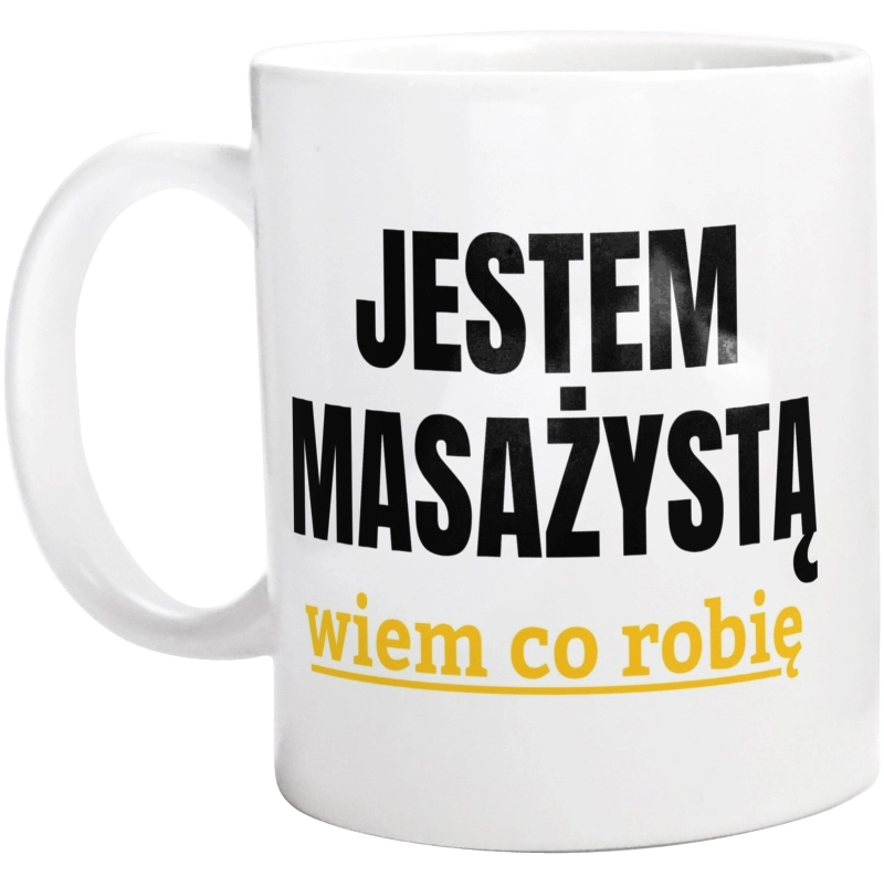 Jestem Masażystą Wiem Co Robię - Kubek Biały