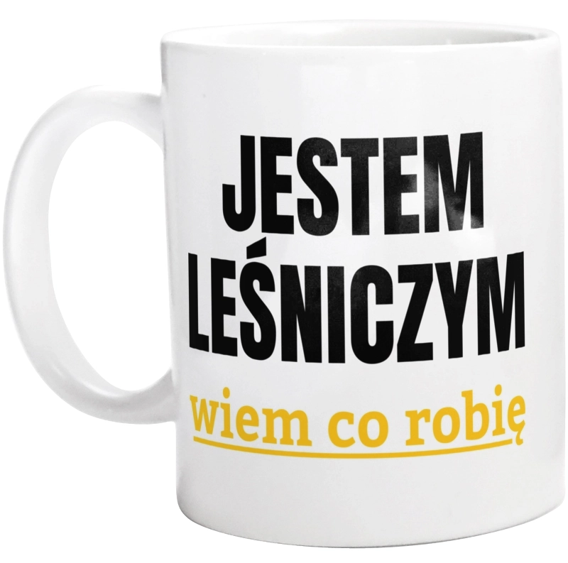 Jestem Leśniczym Wiem Co Robię - Kubek Biały