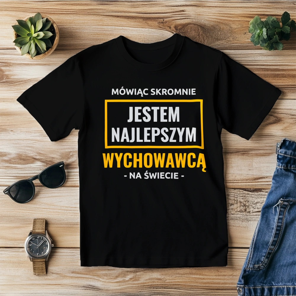Mówiąc Skromnie Jestem Najlepszym Wychowawcą Na Świecie - Męska Koszulka Czarna