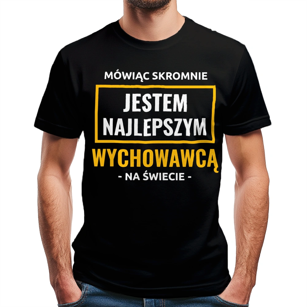 Mówiąc Skromnie Jestem Najlepszym Wychowawcą Na Świecie - Męska Koszulka Czarna