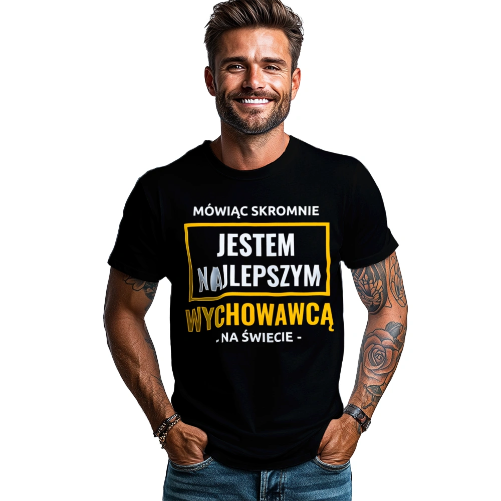 Mówiąc Skromnie Jestem Najlepszym Wychowawcą Na Świecie - Męska Koszulka Czarna
