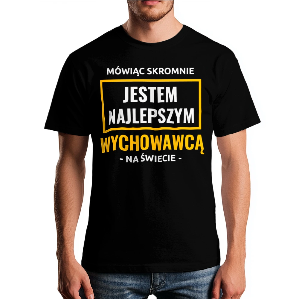 Mówiąc Skromnie Jestem Najlepszym Wychowawcą Na Świecie - Męska Koszulka Czarna
