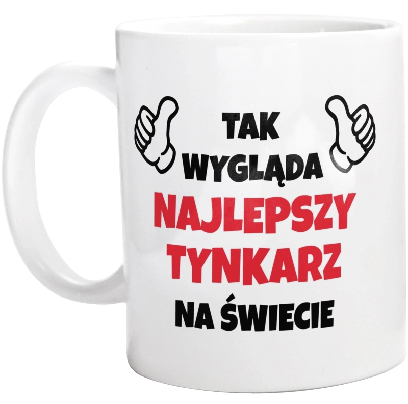 Tak Wygląda Najlepszy Tynkarz Na Świecie - Kubek Biały