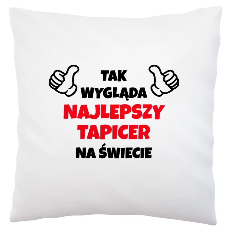 Tak Wygląda Najlepszy Tapicer Na Świecie - Poduszka Biała