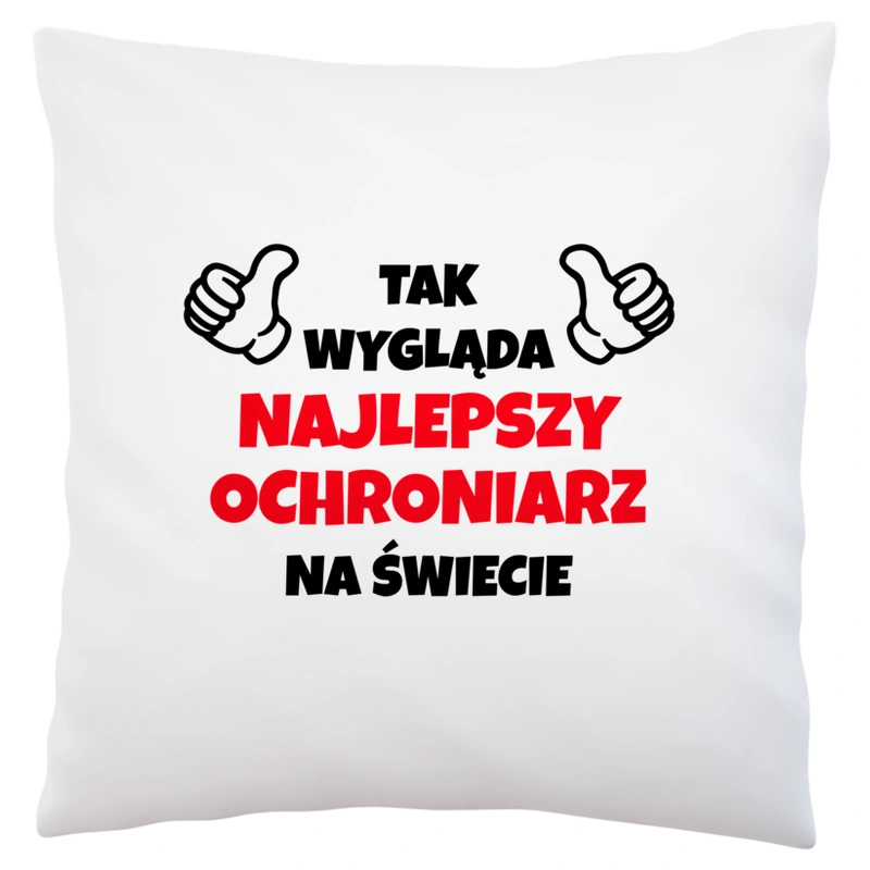 Tak Wygląda Najlepszy Ochroniarz Na Świecie - Poduszka Biała