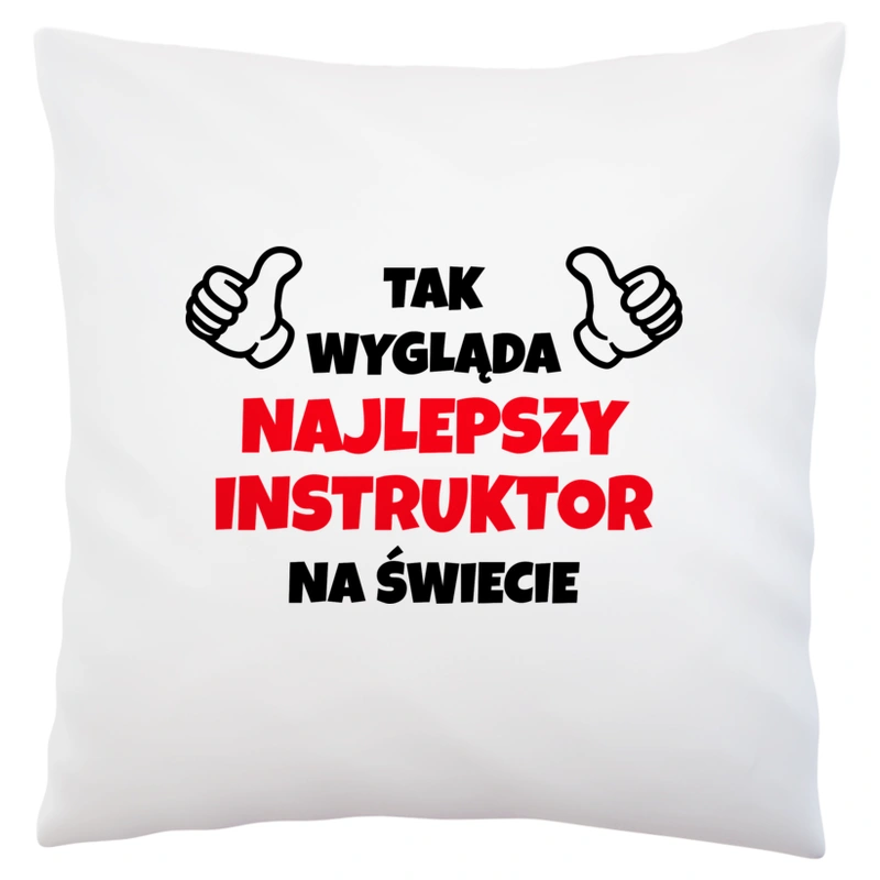 Tak Wygląda Najlepszy Instruktor Na Świecie - Poduszka Biała