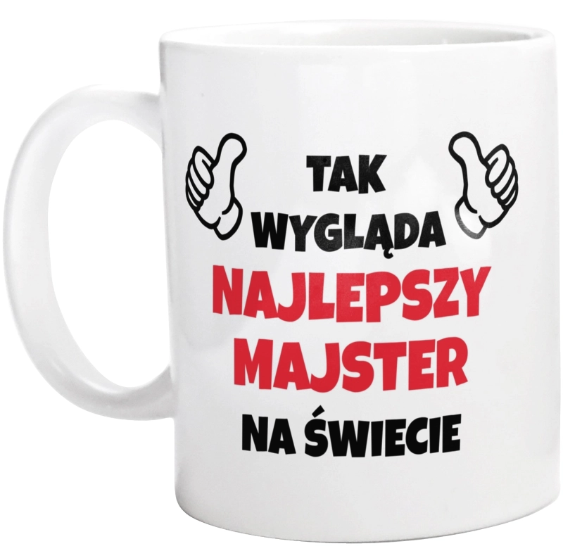 Tak Wygląda Najlepszy Majster Na Świecie - Kubek Biały