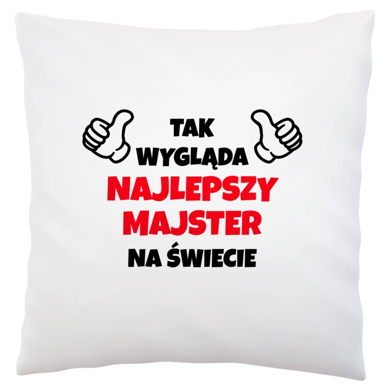 Tak Wygląda Najlepszy Majster Na Świecie - Poduszka Biała