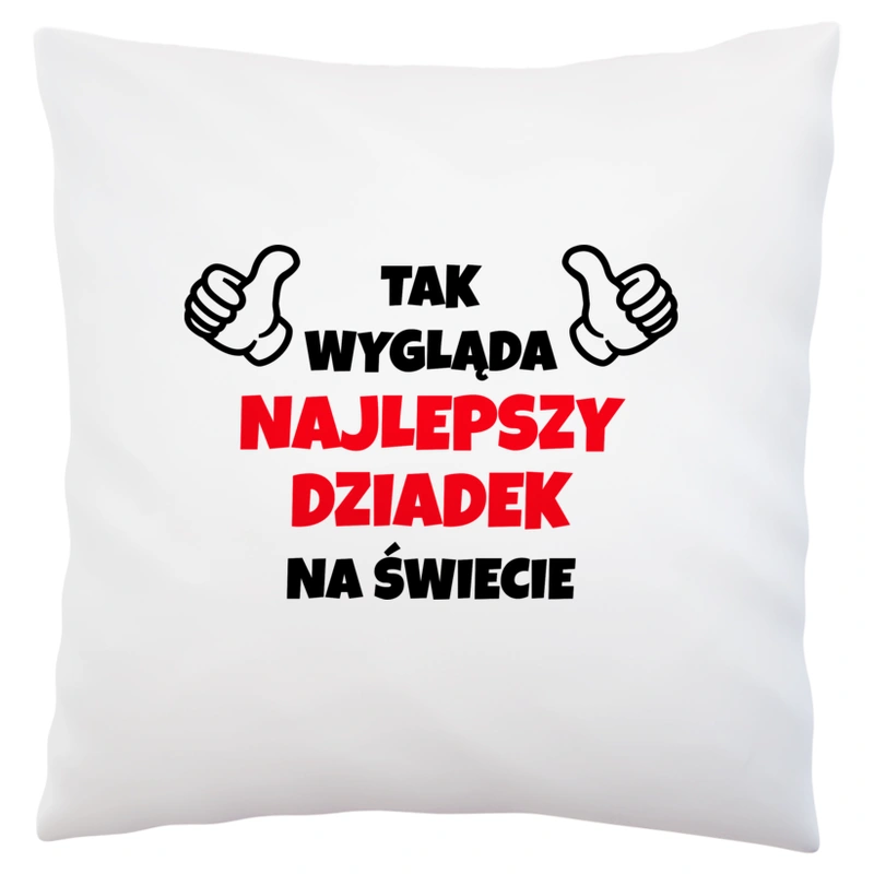 Tak Wygląda Najlepszy Dziadek Na Świecie - Poduszka Biała