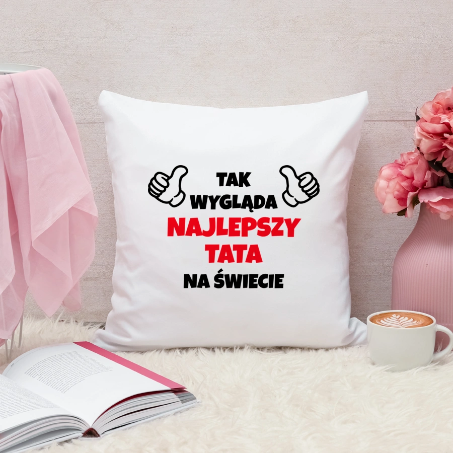 Tak Wygląda Najlepszy Tata Na Świecie - Poduszka Biała