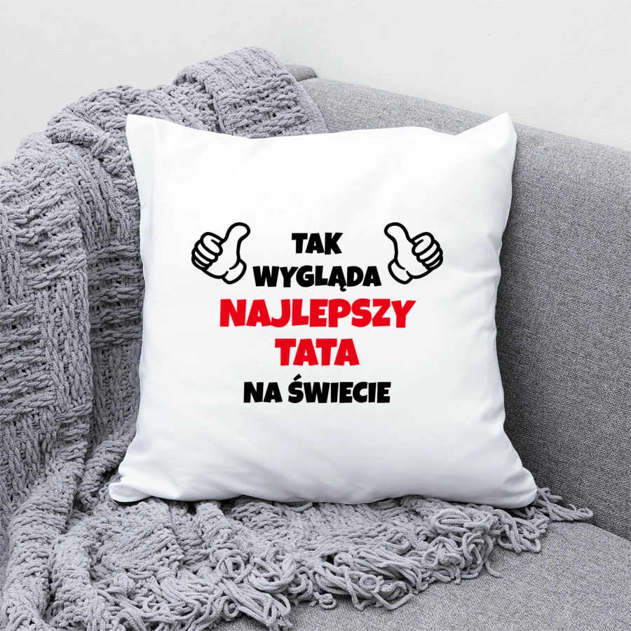Tak Wygląda Najlepszy Tata Na Świecie - Poduszka Biała
