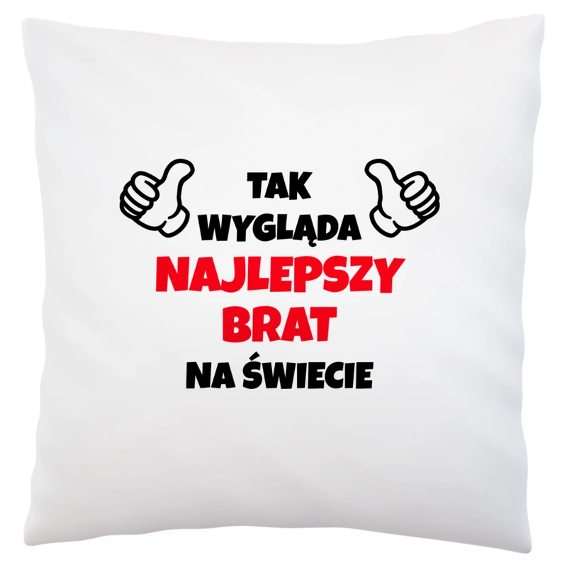 Tak Wygląda Najlepszy Brat Na Świecie - Poduszka Biała