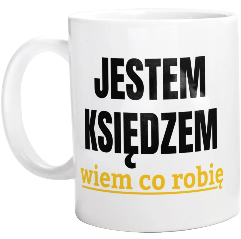 Jestem Księdzem Wiem Co Robię - Kubek Biały