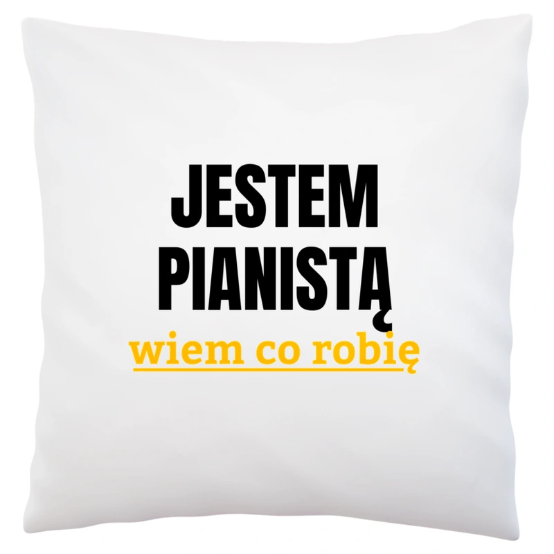 Jestem Pianistą Wiem Co Robię - Poduszka Biała