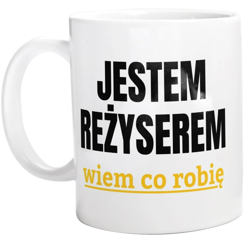 Jestem Reżyserem Wiem Co Robię - Kubek Biały