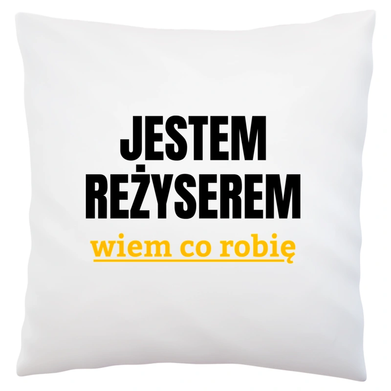 Jestem Reżyserem Wiem Co Robię - Poduszka Biała