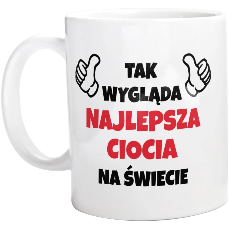 Tak Wygląda Najlepsza Ciocia Na Świecie - Kubek Biały