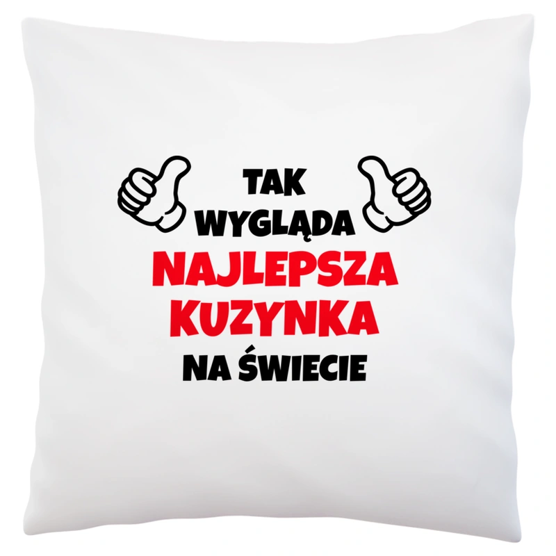 Tak Wygląda Najlepsza Kuzynka Na Świecie - Poduszka Biała