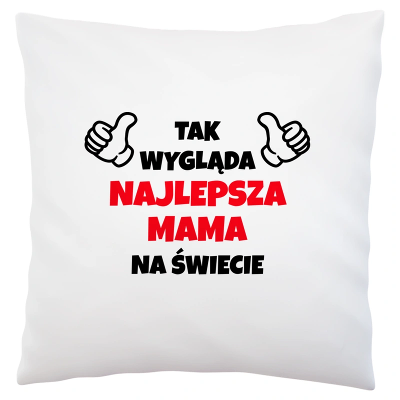 Tak Wygląda Najlepsza Mama Na Świecie - Poduszka Biała