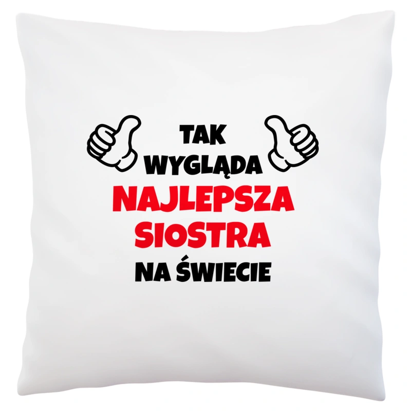 Tak Wygląda Najlepsza Siostra Na Świecie - Poduszka Biała