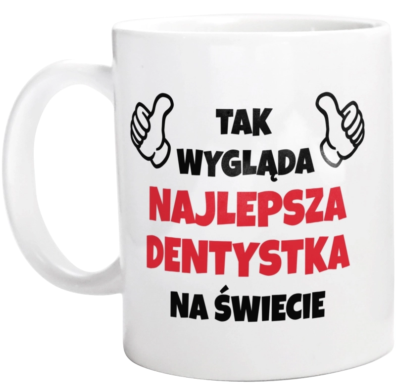 Tak Wygląda Najlepsza Dentystka Na Świecie - Kubek Biały